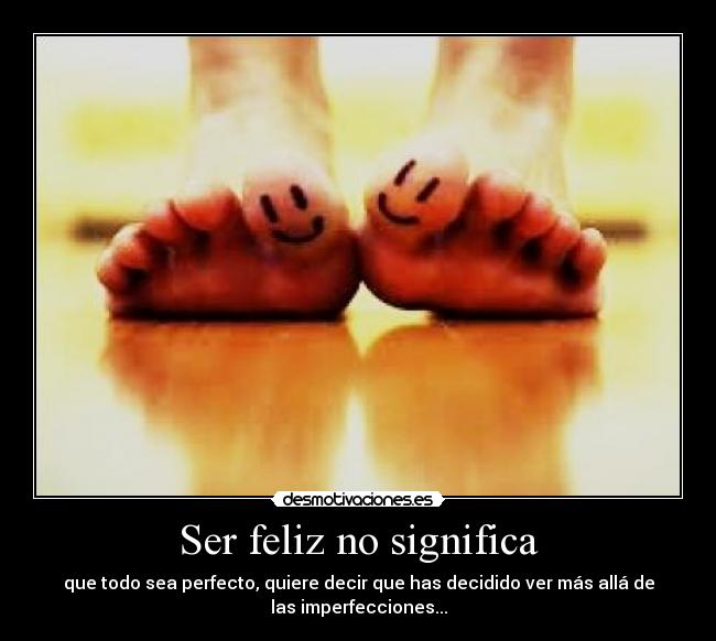Ser feliz no significa -