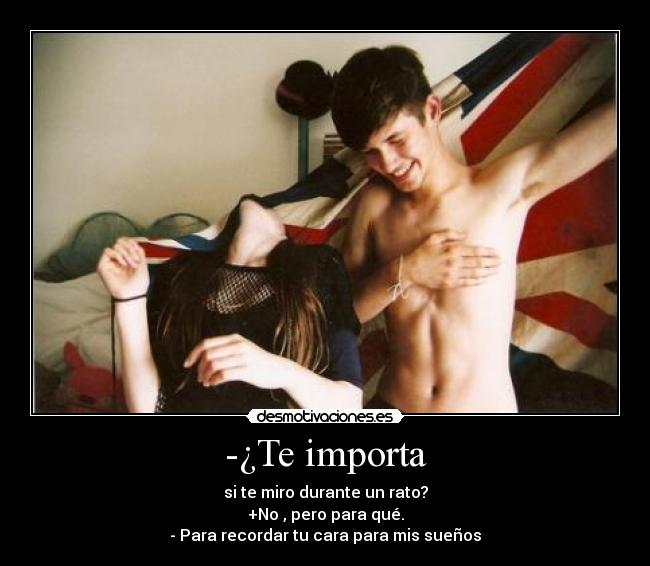-¿Te importa -