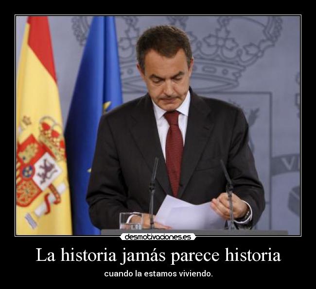 La historia jamás parece historia -
