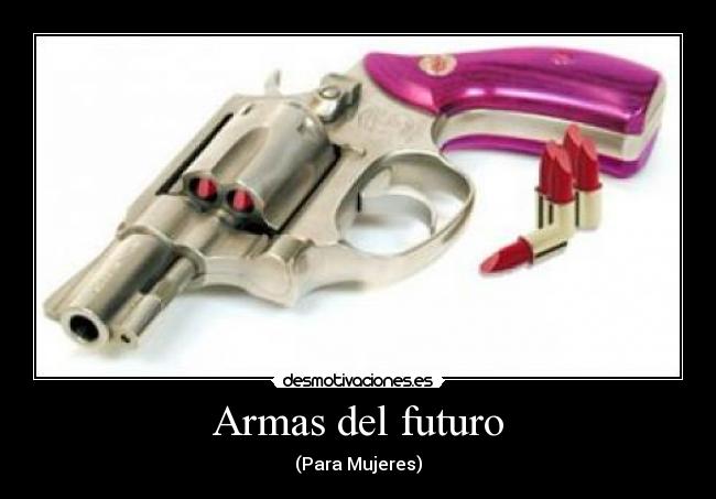 Armas del futuro - (Para Mujeres)