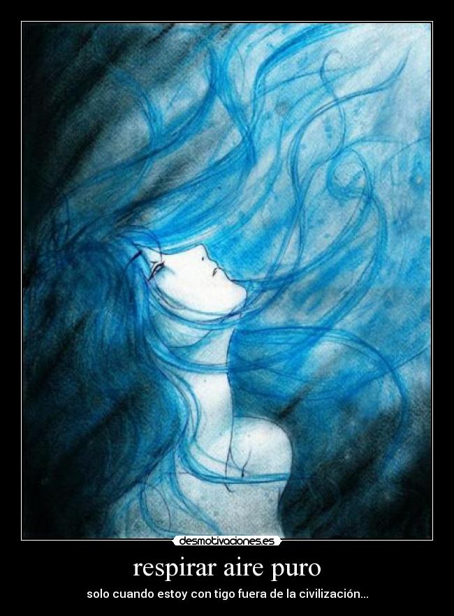 respirar aire puro - solo cuando estoy con tigo fuera de la civilización...