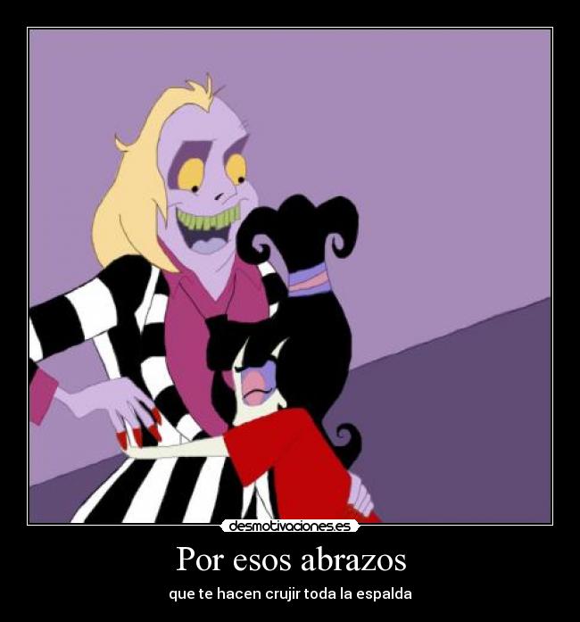 Por esos abrazos - que te hacen crujir toda la espalda