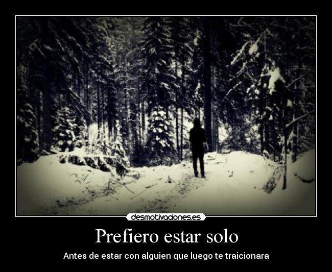 Prefiero estar solo -