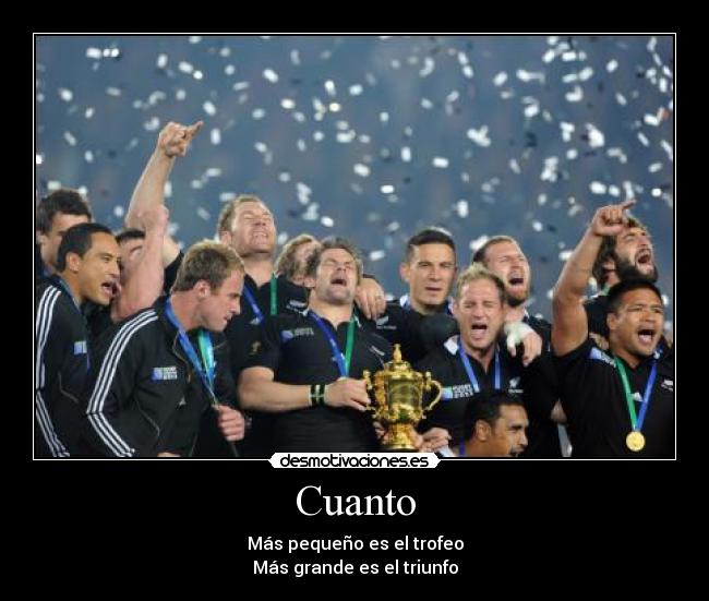Cuanto - Más pequeño es el trofeo
Más grande es el triunfo