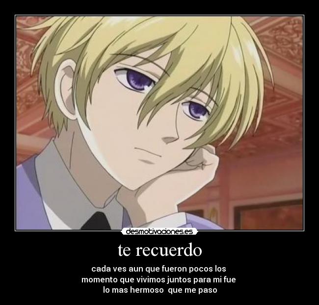 te recuerdo - cada ves aun que fueron pocos los
momento que vivimos juntos para mi fue
lo mas hermoso que me paso