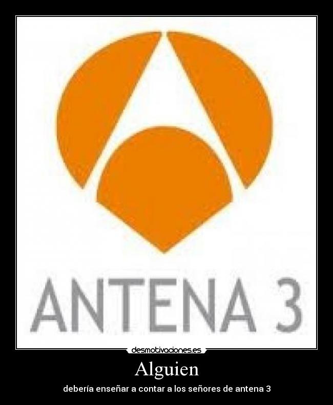 Alguien - debería enseñar a contar a los señores de antena 3
