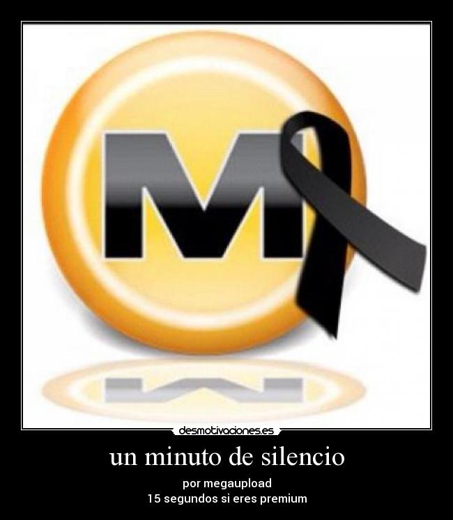 un minuto de silencio - por megaupload
15 segundos si eres premium