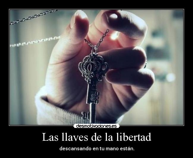 Las llaves de la libertad - descansando en tu mano están.