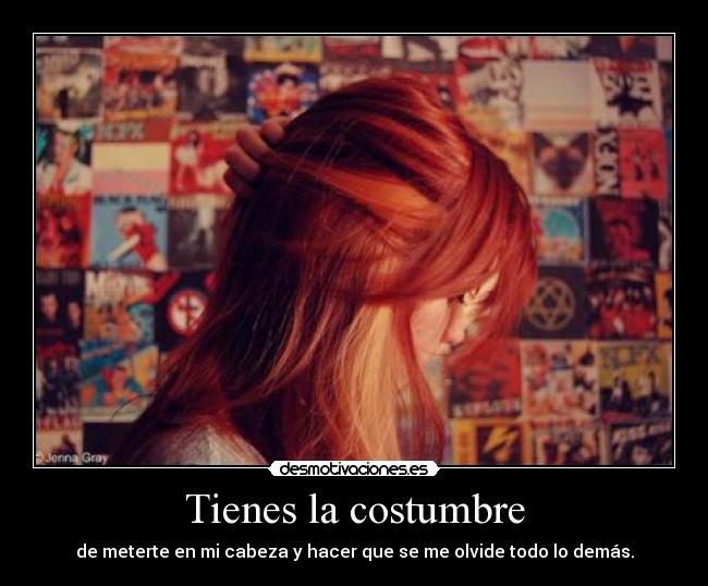 Tienes la costumbre -