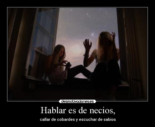 Hablar es de necios, -