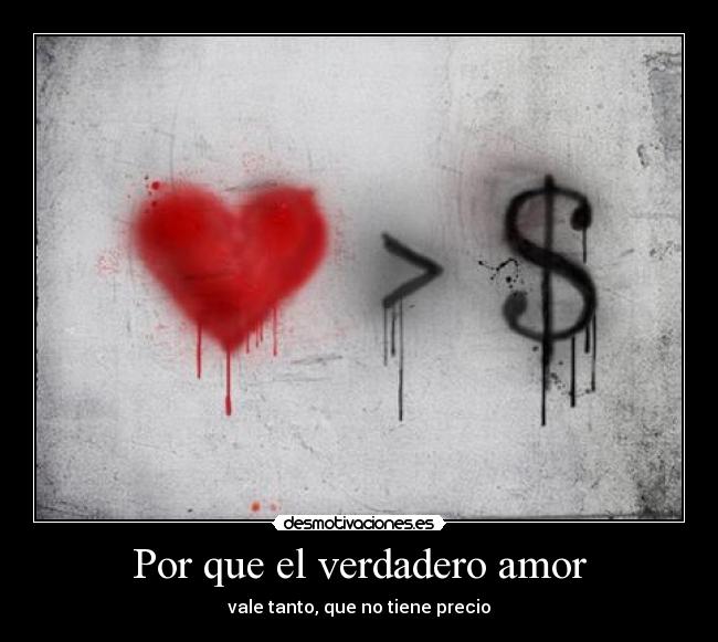 Por que el verdadero amor - vale tanto, que no tiene precio