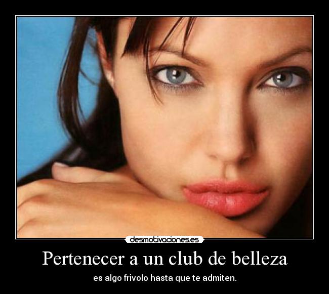 Pertenecer a un club de belleza - es algo frivolo hasta que te admiten.