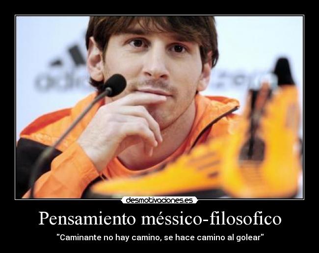 Pensamiento méssico-filosofico - Caminante no hay camino, se hace camino al golear