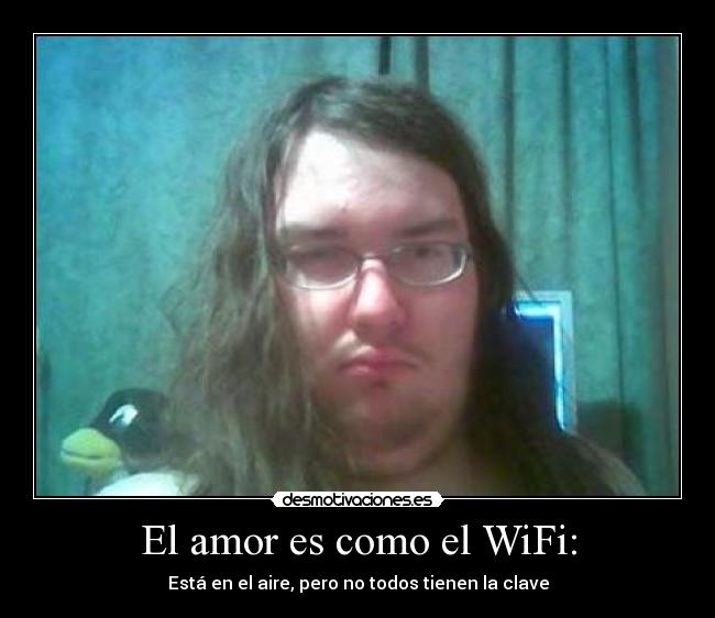 El amor es como el WiFi: - 