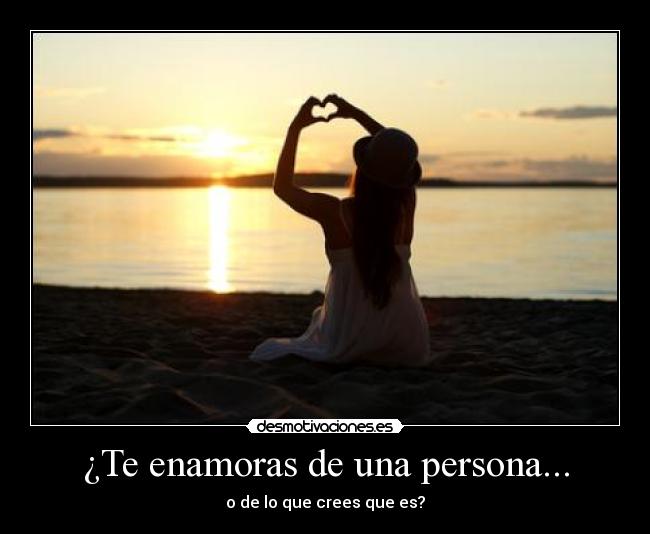 ¿Te enamoras de una persona... - o de lo que crees que es?