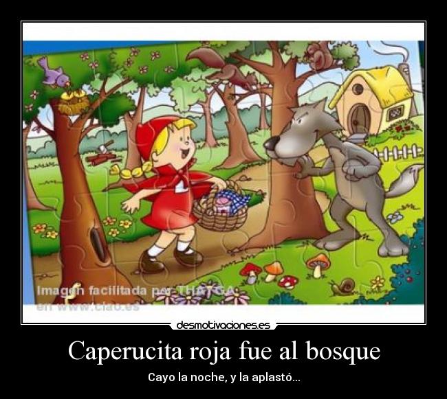 Caperucita roja fue al bosque - Cayo la noche, y la aplastó...