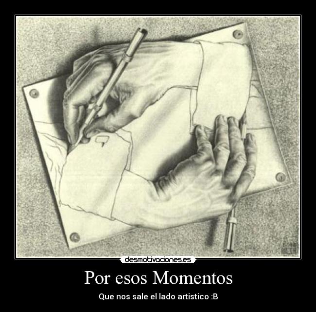 Por esos Momentos - Que nos sale el lado artistico :B