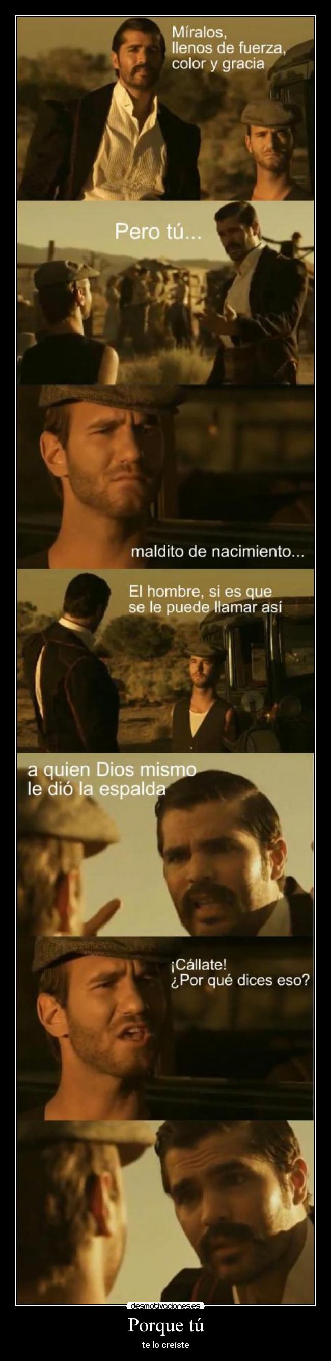 Porque tú - te lo creíste