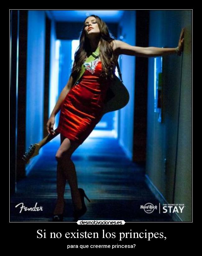 Si no existen los principes, - para que creerme princesa?