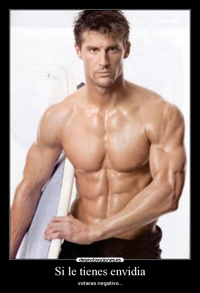 Si le tienes envidia -