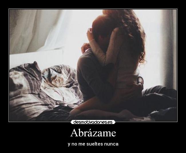 Abrázame - y no me sueltes nunca