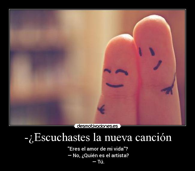 -¿Escuchastes la nueva canción - 
