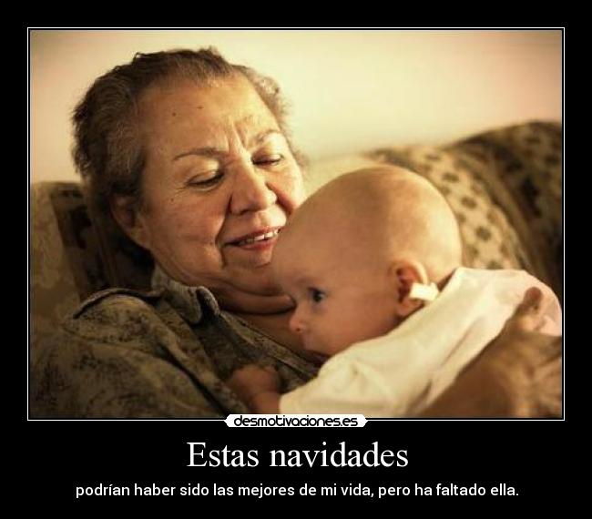 Estas navidades - podrían haber sido las mejores de mi vida, pero ha faltado ella.