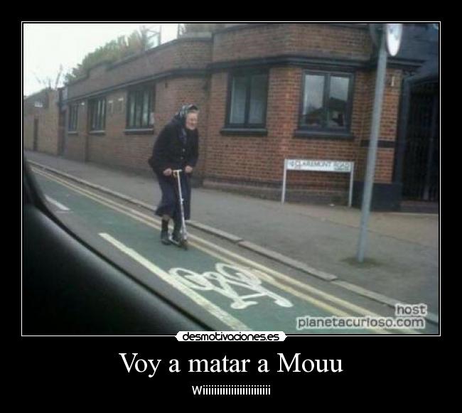 Voy a matar a Mouu - Wiiiiiiiiiiiiiiiiiiiiiiii