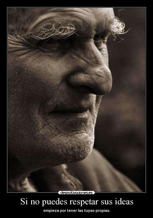 Si no puedes respetar sus ideas -