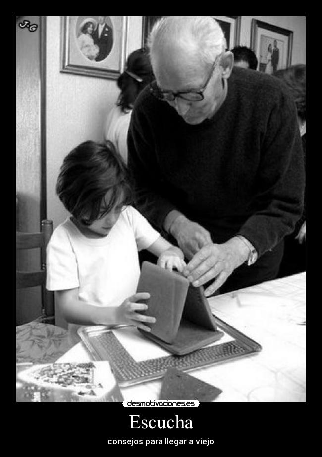 Escucha - consejos para llegar a viejo.