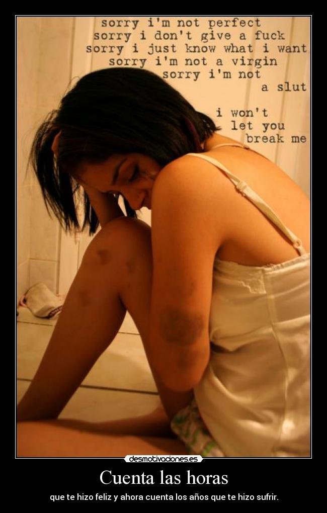 Cuenta las horas - que te hizo feliz y ahora cuenta los años que te hizo sufrir.