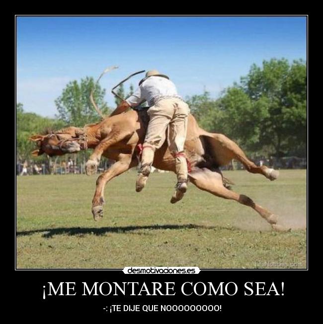 ¡ME MONTARE COMO SEA! -