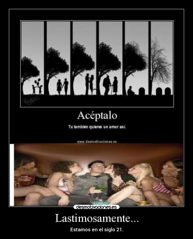Lastimosamente... - Estamos en el siglo 21.