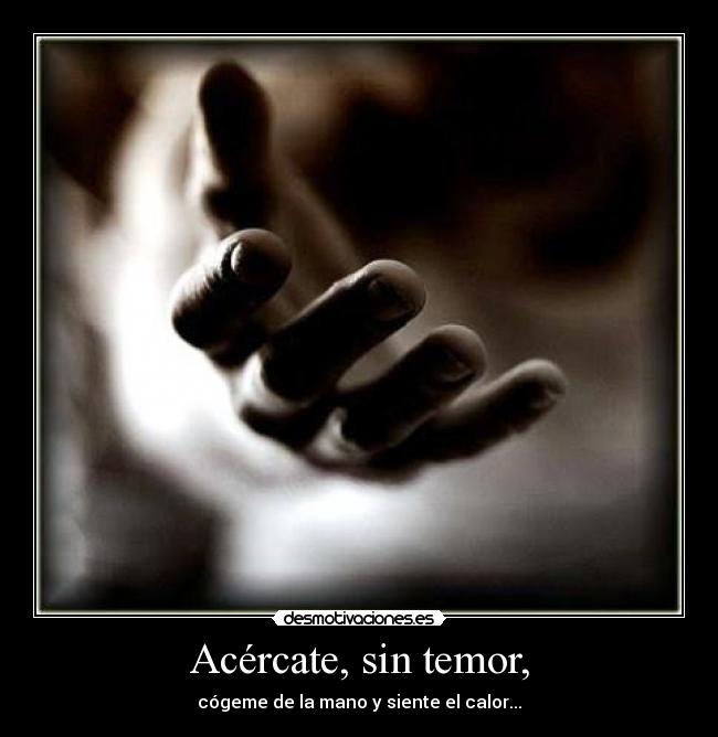 Acércate, sin temor, - 