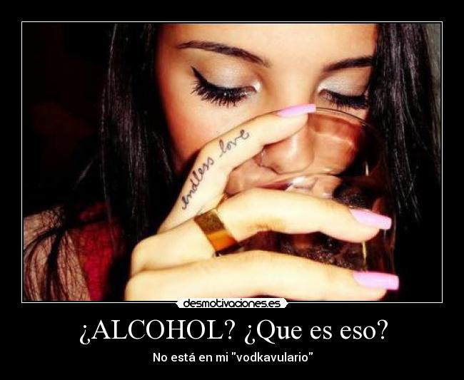 ¿ALCOHOL? ¿Que es eso? - No está en mi vodkavulario