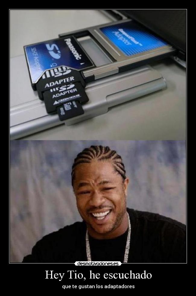 Hey Tio, he escuchado - que te gustan los adaptadores