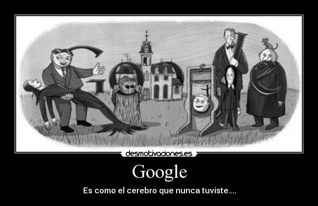 Google - Es como el cerebro que nunca tuviste....