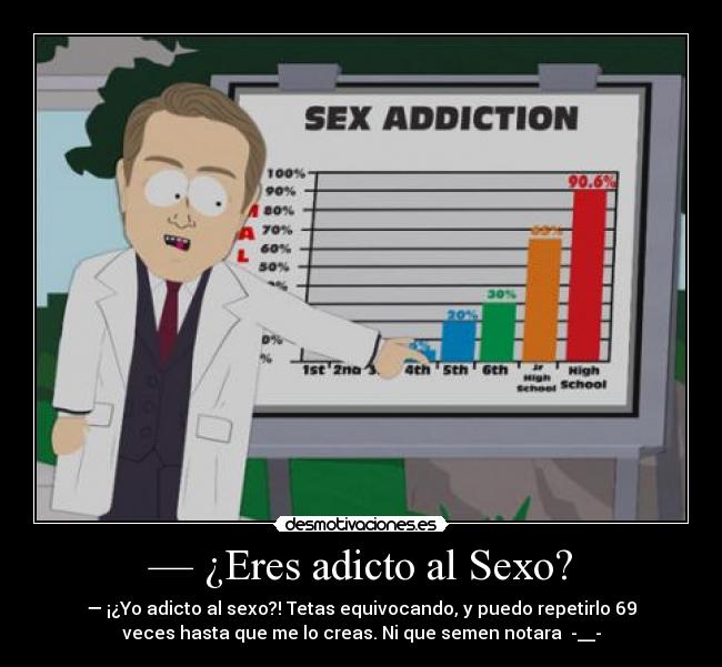 — ¿Eres adicto al Sexo? -
