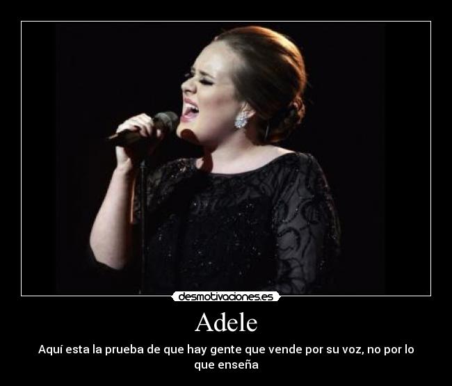 Adele - Aquí esta la prueba de que hay gente que vende por su voz, no por lo que enseña