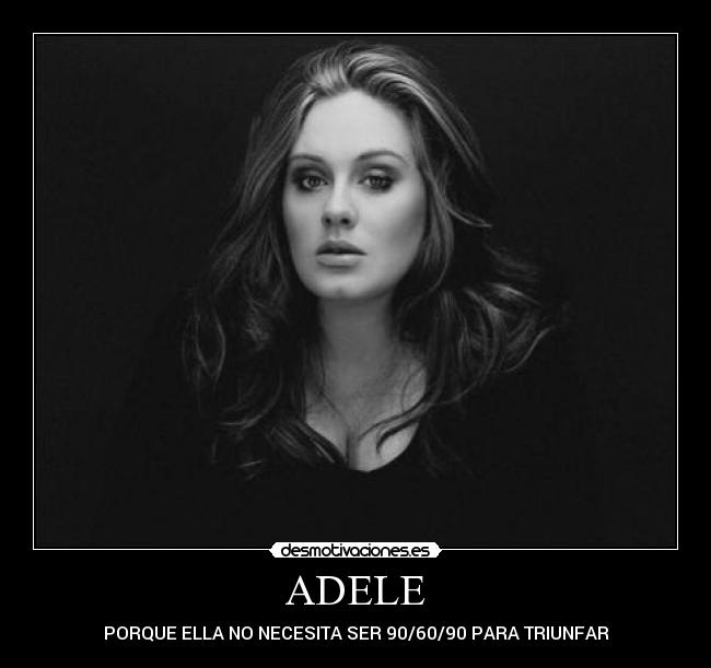 ADELE - PORQUE ELLA NO NECESITA SER 90/60/90 PARA TRIUNFAR
