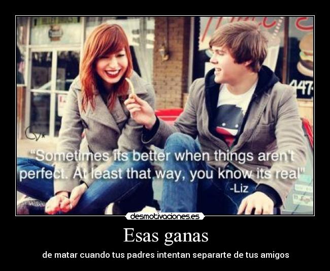 Esas ganas - de matar cuando tus padres intentan separarte de tus amigos