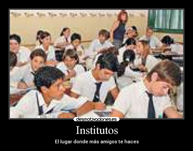 Institutos - El lugar donde más amigos te haces