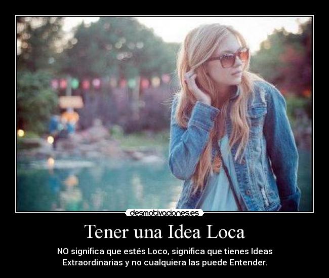 Tener una Idea Loca - 