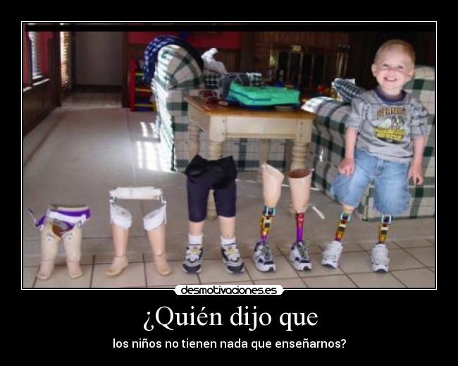 ¿Quién dijo que - los niños no tienen nada que enseñarnos?