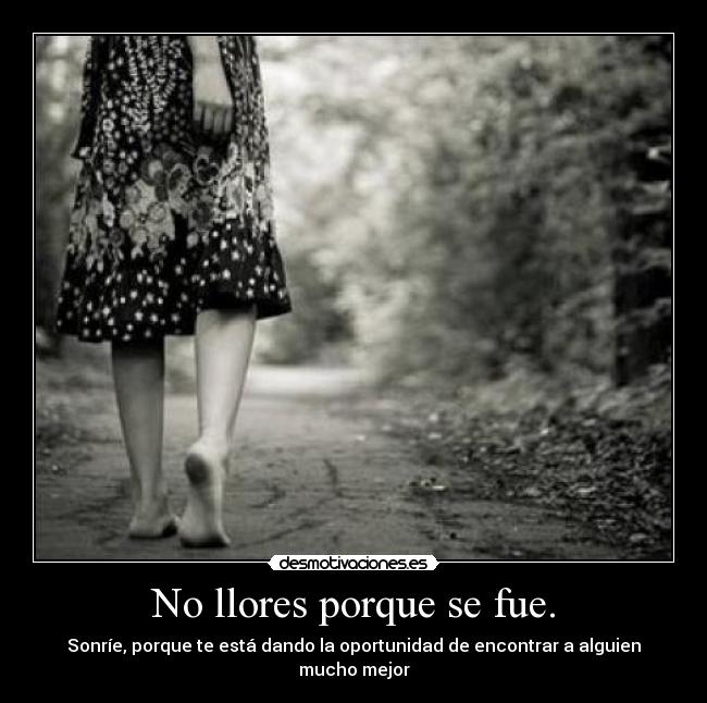 No llores porque se fue. -