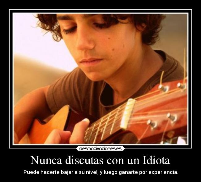 Nunca discutas con un Idiota -