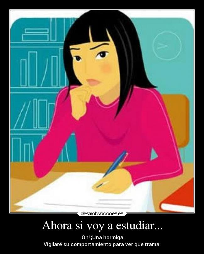Ahora si voy a estudiar... -