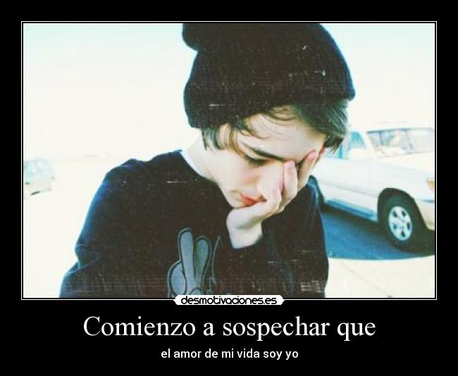 Comienzo a sospechar que -