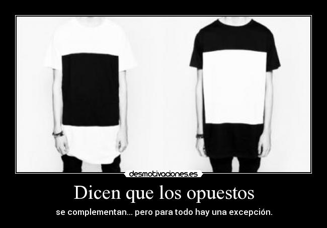 Dicen que los opuestos -