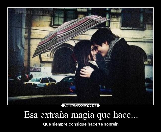 Esa extraña magia que hace... -